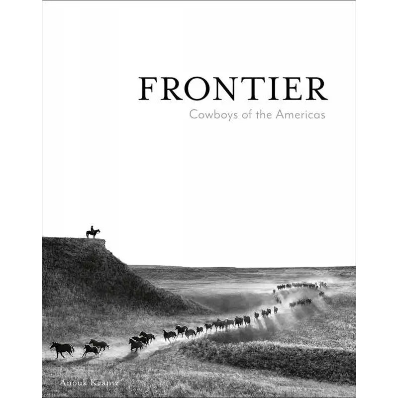Frontier - Cowboys of the Americas By Anouk Masson Krantz